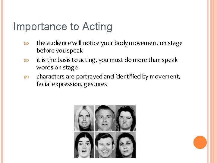 Importance to Acting the audience will notice your body movement on stage before you