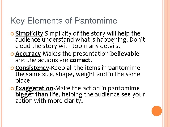 Key Elements of Pantomime Simplicity-Simplicity of the story will help the audience understand what