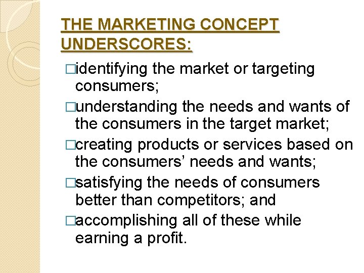 THE MARKETING CONCEPT UNDERSCORES: �identifying the market or targeting consumers; �understanding the needs and