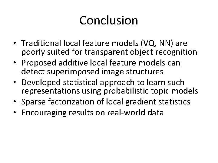 Conclusion • Traditional local feature models (VQ, NN) are poorly suited for transparent object