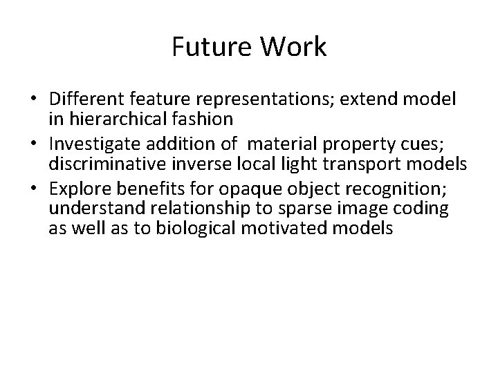 Future Work • Different feature representations; extend model in hierarchical fashion • Investigate addition