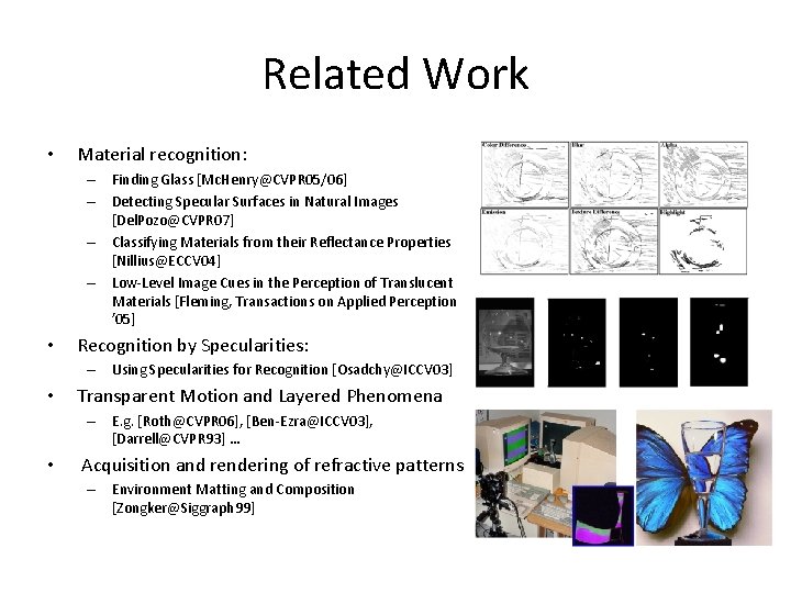 Related Work • Material recognition: – Finding Glass [Mc. Henry@CVPR 05/06] – Detecting Specular