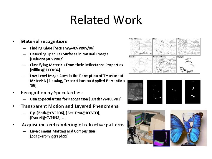 Related Work • Material recognition: – Finding Glass [Mc. Henry@CVPR 05/06] – Detecting Specular