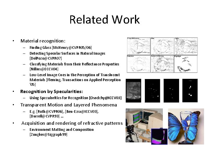 Related Work • Material recognition: – Finding Glass [Mc. Henry@CVPR 05/06] – Detecting Specular