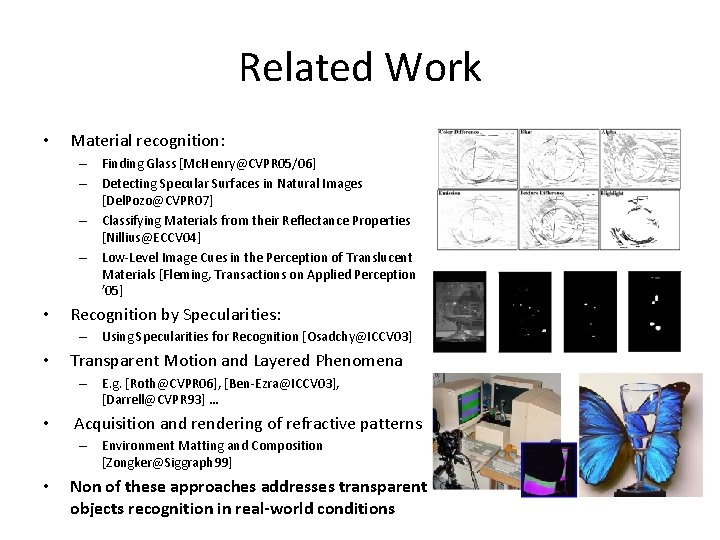 Related Work • Material recognition: – Finding Glass [Mc. Henry@CVPR 05/06] – Detecting Specular