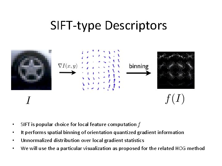 SIFT-type Descriptors • • SIFT is popular choice for local feature computation It performs