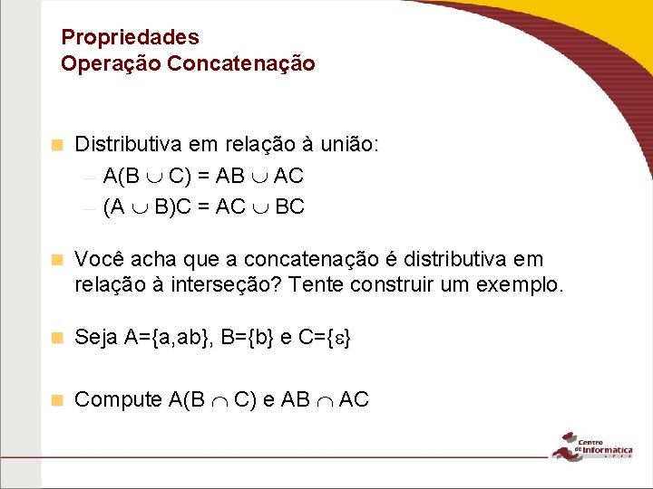 Propriedades Operação Concatenação n Distributiva em relação à união: – A(B C) = AB