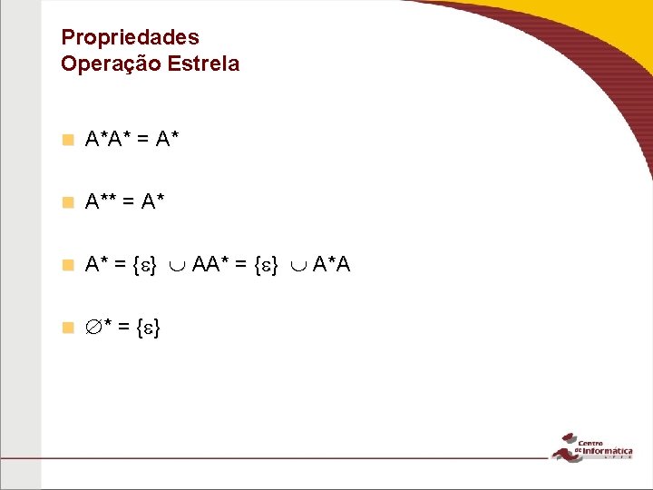 Propriedades Operação Estrela n A*A* = A* n A* = { } AA* =