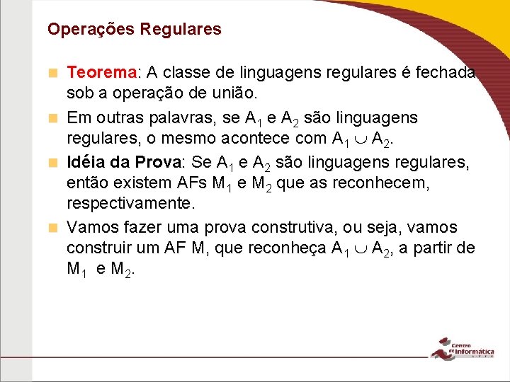 Operações Regulares Teorema: A classe de linguagens regulares é fechada sob a operação de