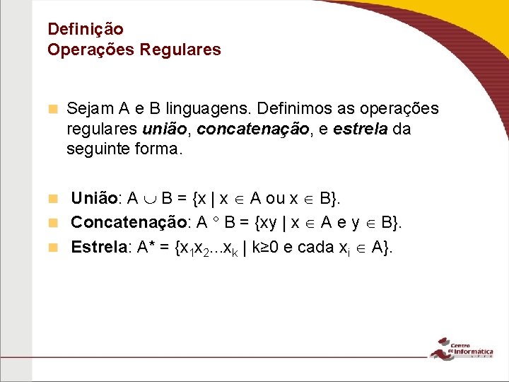 Definição Operações Regulares n Sejam A e B linguagens. Definimos as operações regulares união,