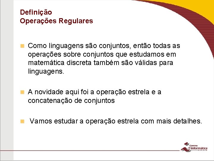 Definição Operações Regulares n Como linguagens são conjuntos, então todas as operações sobre conjuntos