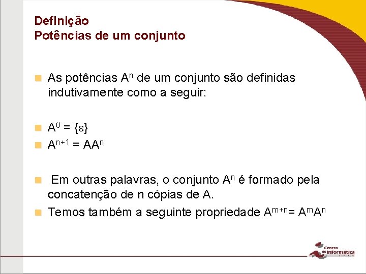 Definição Potências de um conjunto n As potências An de um conjunto são definidas