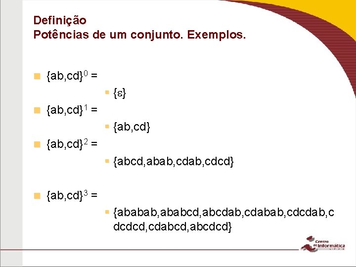 Definição Potências de um conjunto. Exemplos. n {ab, cd}0 = § { } n