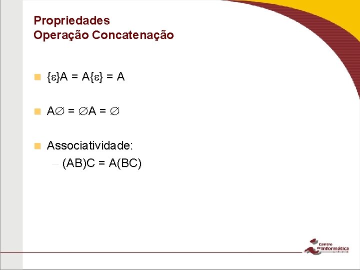 Propriedades Operação Concatenação n { }A = A{ } = A n A =