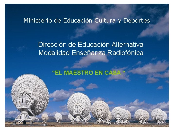 Ministerio de Educación Cultura y Deportes Dirección de Educación Alternativa Modalidad Enseñanza Radiofónica “EL