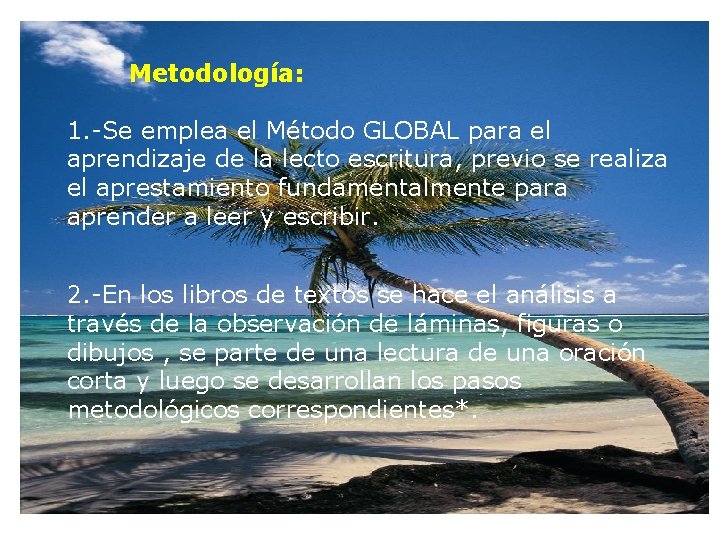 Metodología: 1. -Se emplea el Método GLOBAL para el aprendizaje de la lecto escritura,