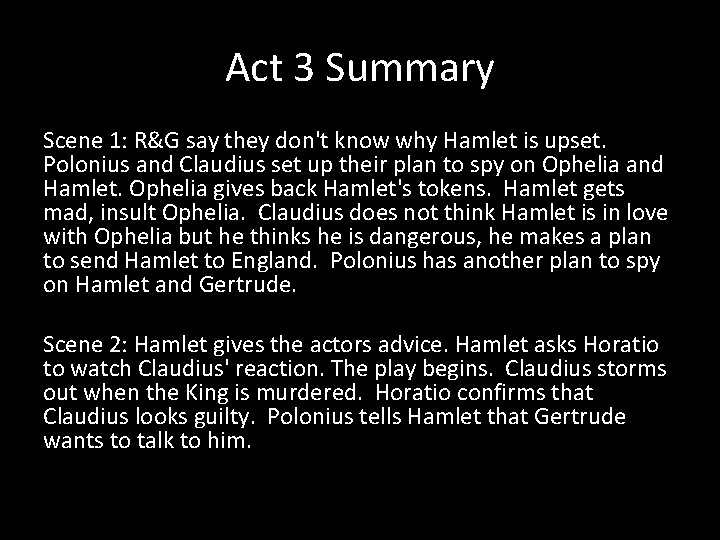 Act 3 Summary Scene 1: R&G say they don't know why Hamlet is upset.