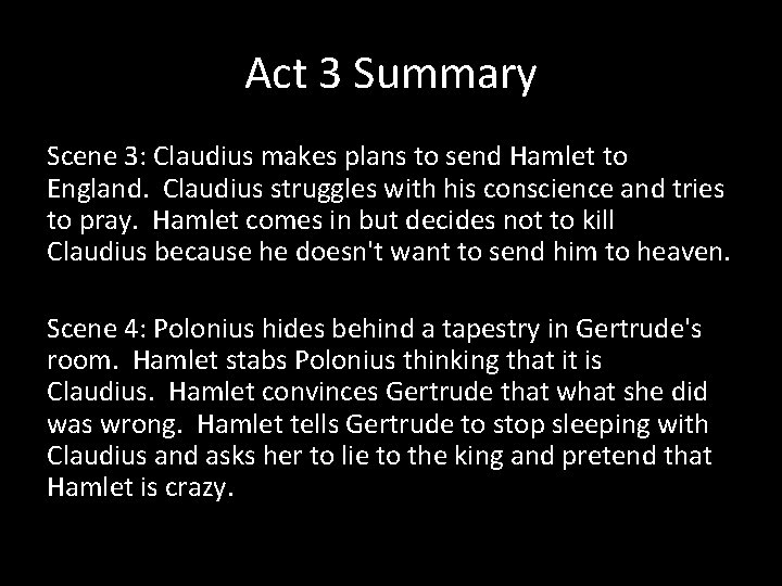 Act 3 Summary Scene 3: Claudius makes plans to send Hamlet to England. Claudius