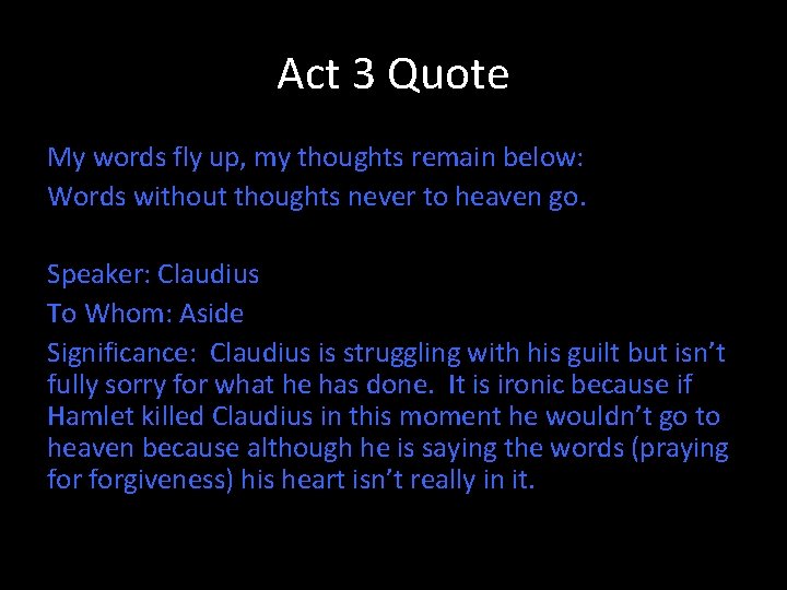 Act 3 Quote My words fly up, my thoughts remain below: Words without thoughts
