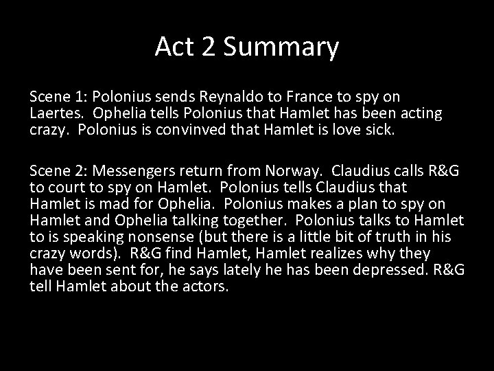 Act 2 Summary Scene 1: Polonius sends Reynaldo to France to spy on Laertes.