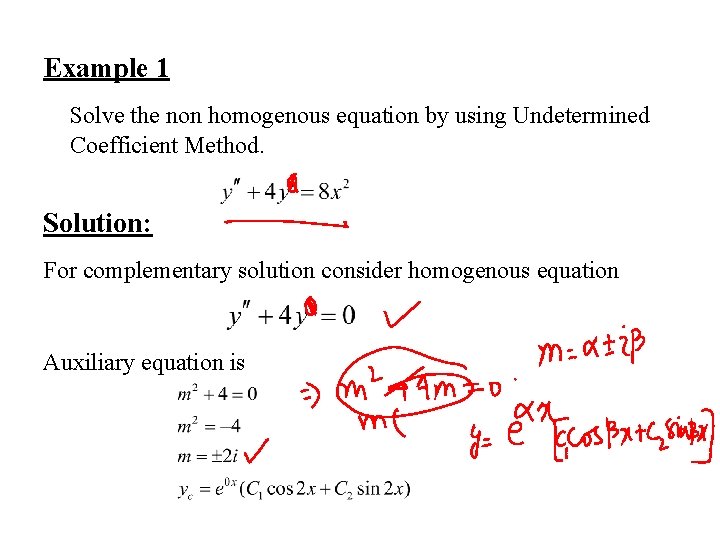 Example 1 Solve the non homogenous equation by using Undetermined Coefficient Method. Solution: For