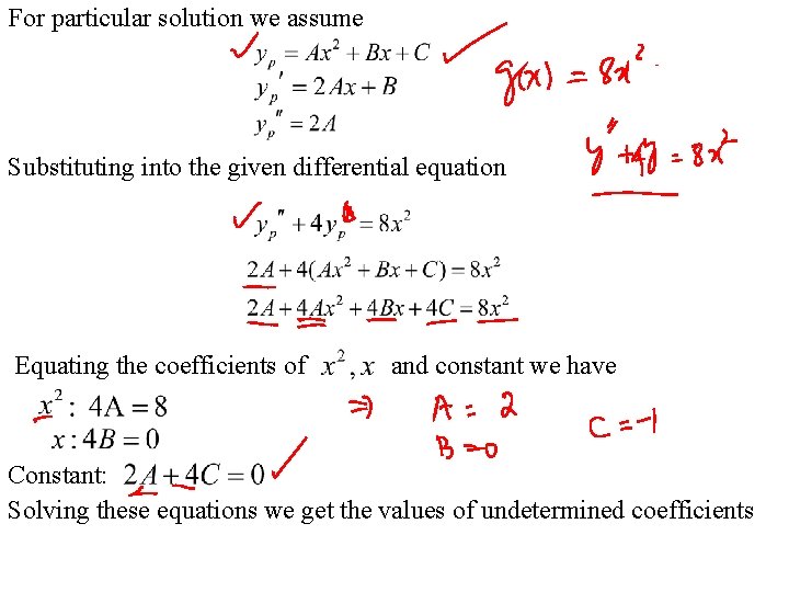 For particular solution we assume Substituting into the given differential equation Equating the coefficients