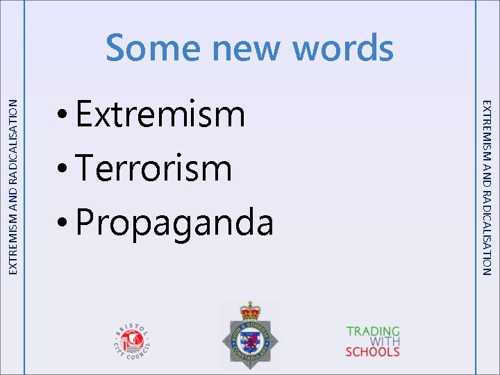  • Extremism • Terrorism • Propaganda EXTREMISM AND RADICALISATION Some new words 