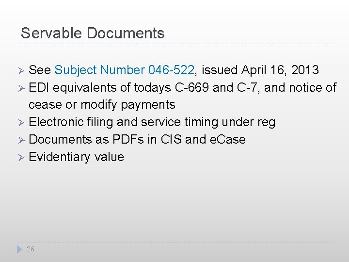Servable Documents Ø See Subject Number 046 -522, issued April 16, 2013 Ø EDI