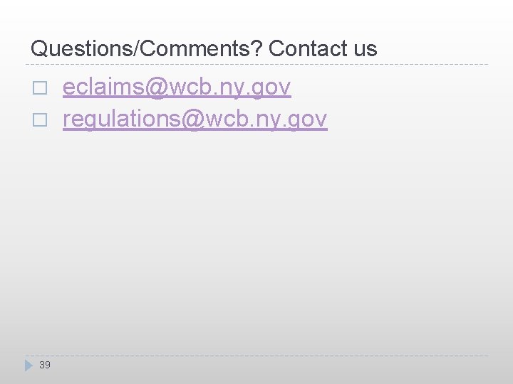 Questions/Comments? Contact us � � 39 eclaims@wcb. ny. gov regulations@wcb. ny. gov 