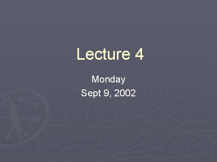 Lecture 4 Monday Sept 9, 2002 