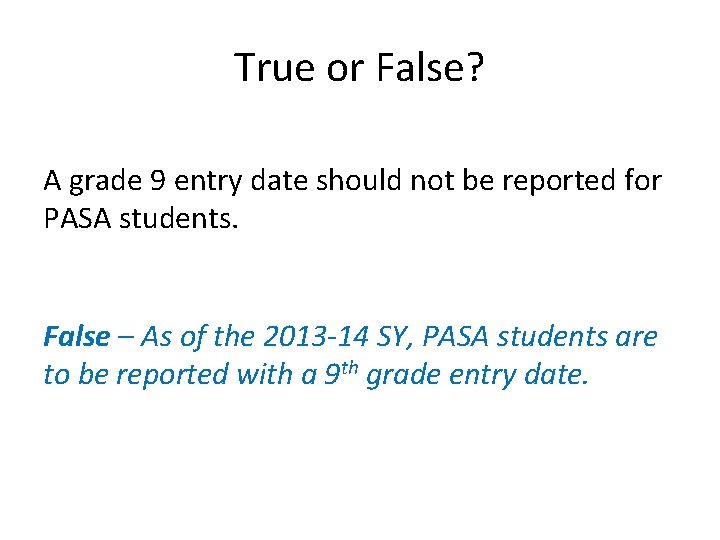 True or False? A grade 9 entry date should not be reported for PASA