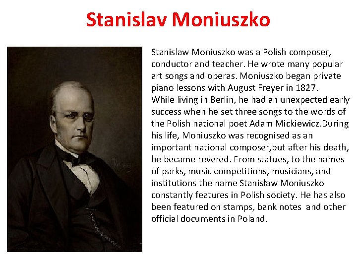 Stanislav Moniuszko Stanislaw Moniuszko was a Polish composer, conductor and teacher. He wrote many