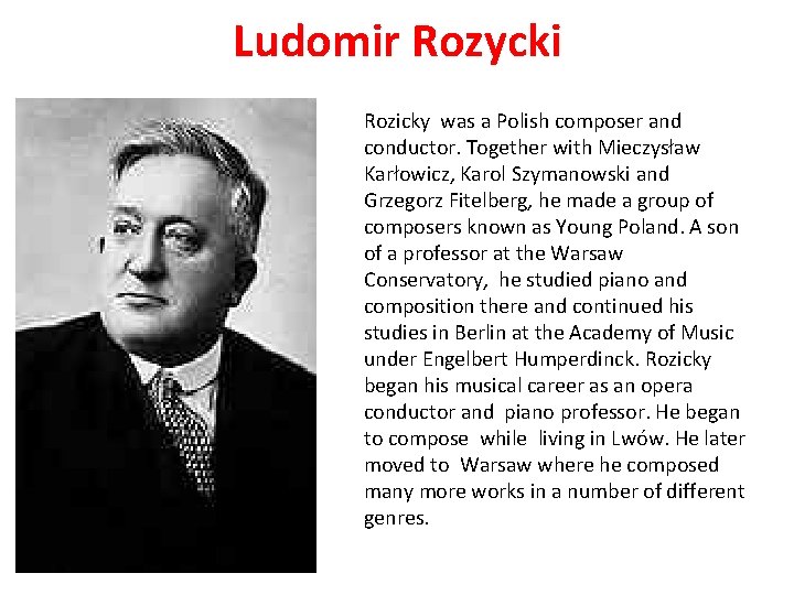 Ludomir Rozycki Rozicky was a Polish composer and conductor. Together with Mieczysław Karłowicz, Karol