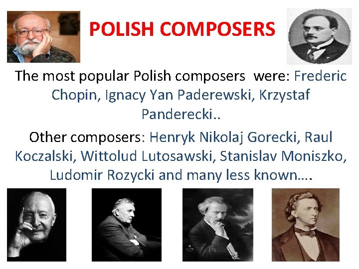 POLISH COMPOSERS The most popular Polish composers were: Frederic Chopin, Ignacy Yan Paderewski, Krzystaf