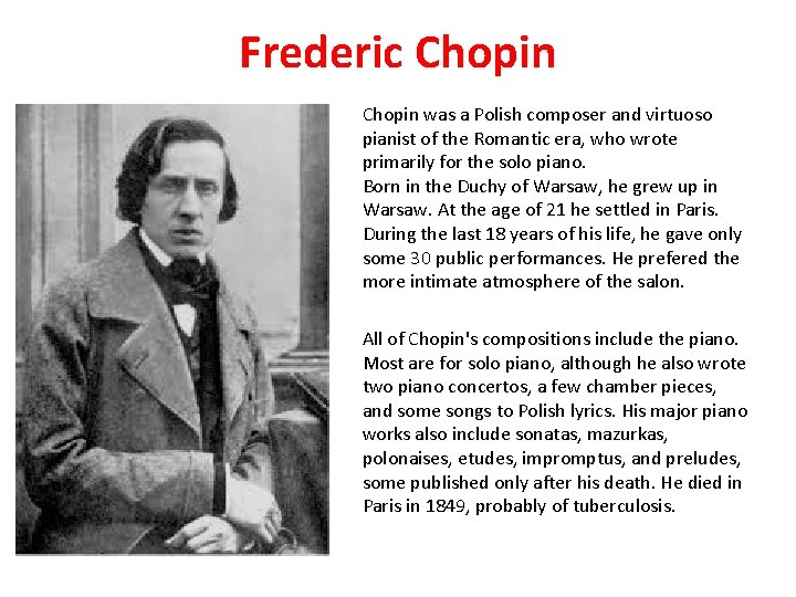 Frederic Chopin was a Polish composer and virtuoso pianist of the Romantic era, who