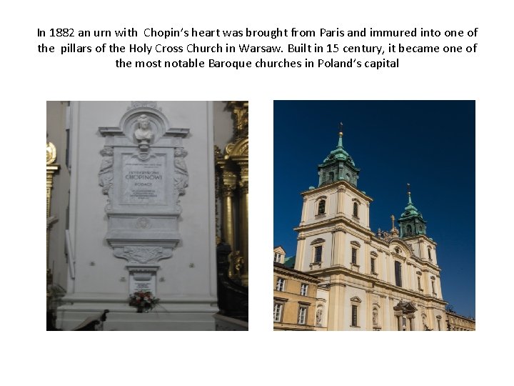 In 1882 an urn with Chopin’s heart was brought from Paris and immured into