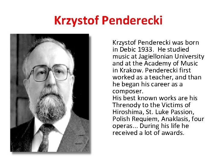 Krzystof Penderecki was born in Debic 1933. He studied music at Jagiellonian University and