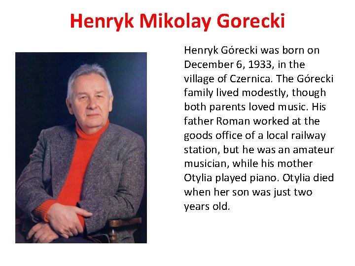 Henryk Mikolay Gorecki Henryk Górecki was born on December 6, 1933, in the village