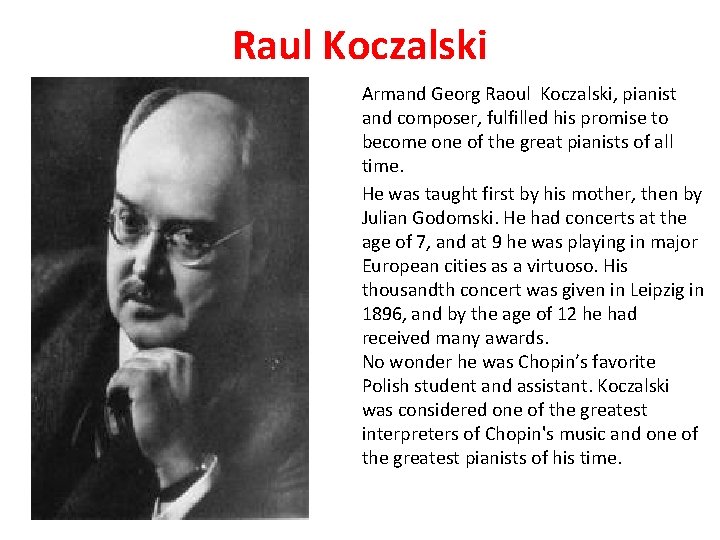 Raul Koczalski Armand Georg Raoul Koczalski, pianist and composer, fulfilled his promise to become