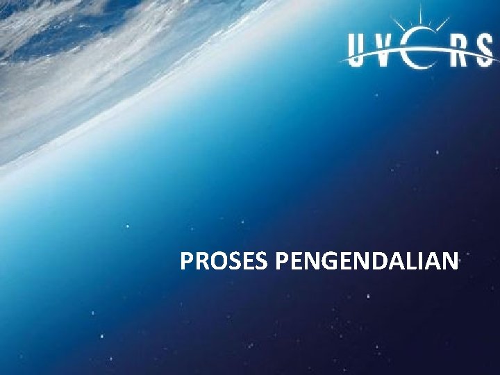PROSES PENGENDALIAN PROSES PENGENDALIAN