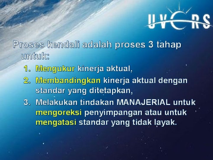 Proses kendali adalah proses 3 tahap untuk: 1. Mengukur kinerja aktual, 2. Membandingkan kinerja