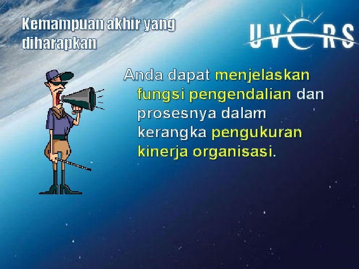 Kemampuan akhir yang diharapkan Anda dapat menjelaskan fungsi pengendalian dan prosesnya dalam kerangka pengukuran Kemampuan akhir yang diharapkan Anda dapat menjelaskan fungsi pengendalian dan prosesnya dalam kerangka pengukuran
