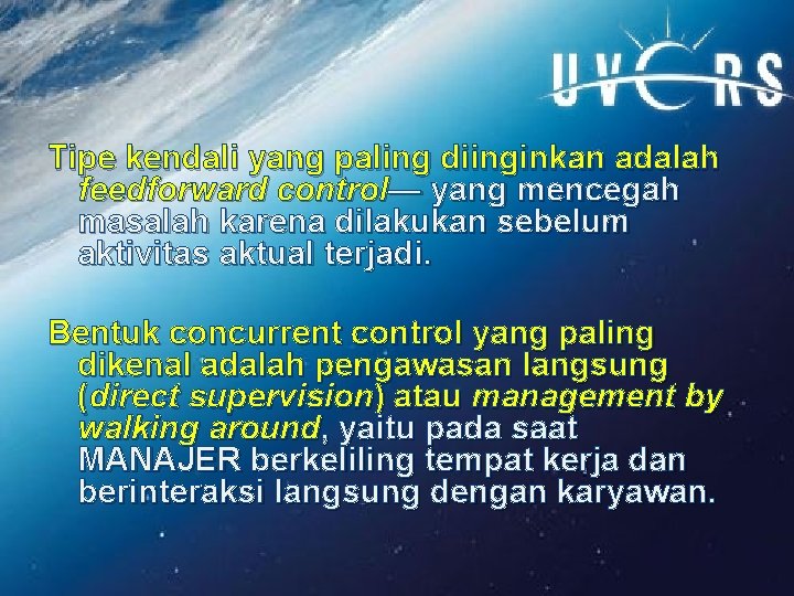 Tipe kendali yang paling diinginkan adalah feedforward control— yang mencegah masalah karena dilakukan sebelum