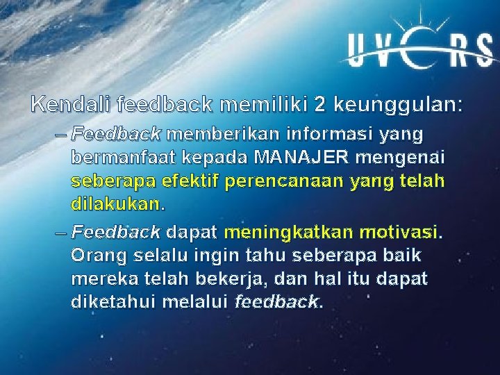 Kendali feedback memiliki 2 keunggulan: – Feedback memberikan informasi yang bermanfaat kepada MANAJER mengenai