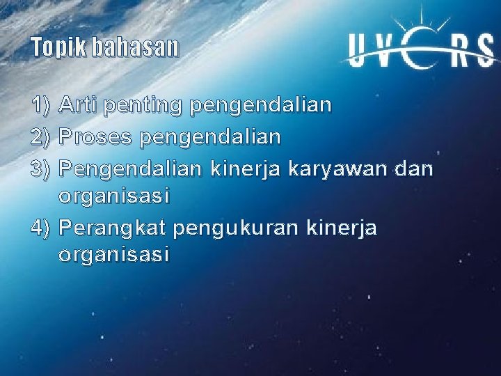 Topik bahasan 1) 2) 3) Arti penting pengendalian Proses pengendalian Pengendalian kinerja karyawan dan