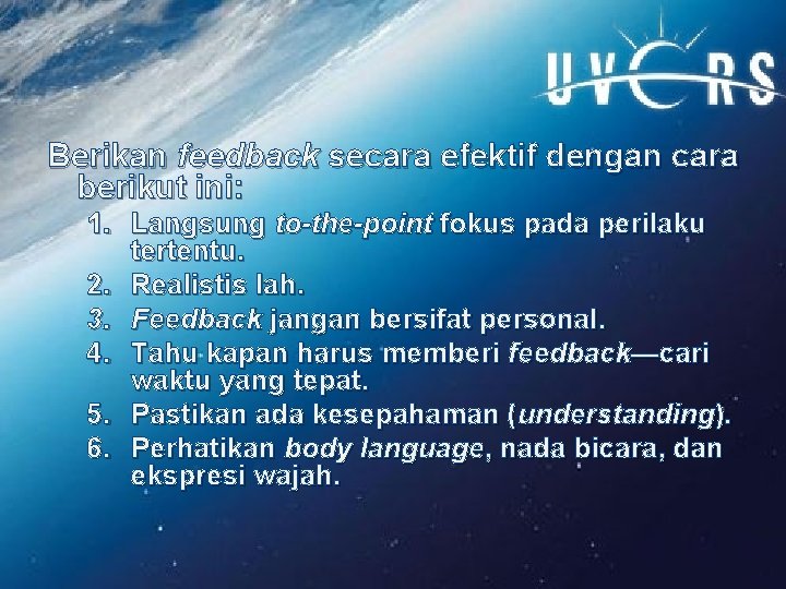 Berikan feedback secara efektif dengan cara berikut ini: 1. Langsung to-the-point fokus pada perilaku