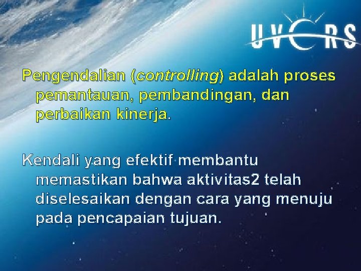 Pengendalian (controlling) adalah proses pemantauan, pembandingan, dan perbaikan kinerja. Kendali yang efektif membantu memastikan