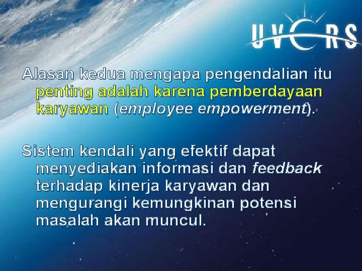 Alasan kedua mengapa pengendalian itu penting adalah karena pemberdayaan karyawan (employee empowerment). Sistem kendali Alasan kedua mengapa pengendalian itu penting adalah karena pemberdayaan karyawan (employee empowerment). Sistem kendali