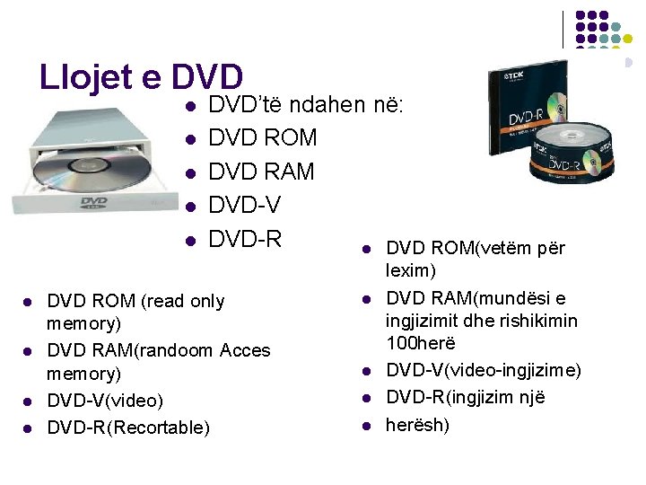 Llojet e DVD l l l l l DVD’të ndahen në: DVD ROM DVD