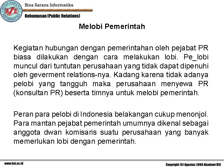 Melobi Pemerintah Kegiatan hubungan dengan pemerintahan oleh pejabat PR biasa dilakukan dengan cara melakukan